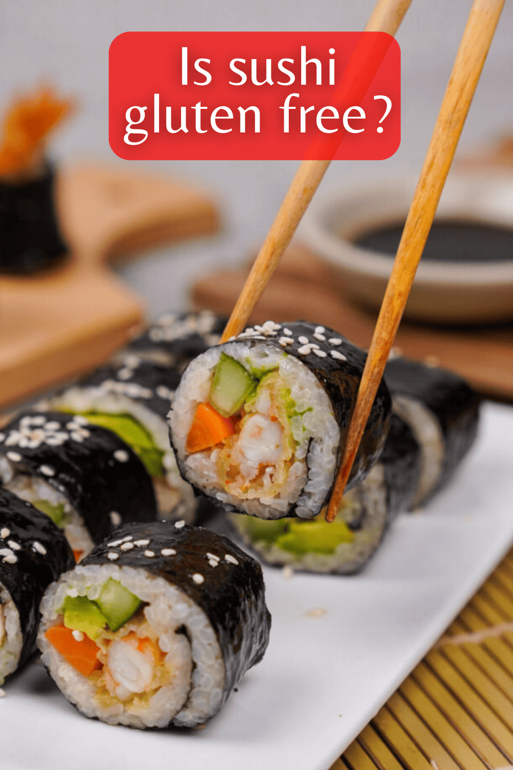 A close up of a gluten-free sushi roll with the text, "Is sushi gluten free?"